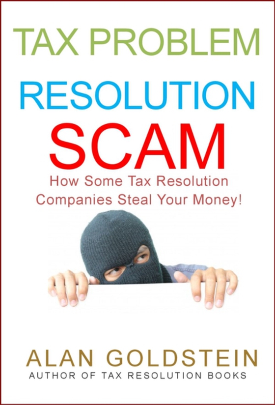 Tax Problem Resolution Scam: How Some Tax Resolution Companies Steal Your Money! (e-bog) af Goldstein, Alan