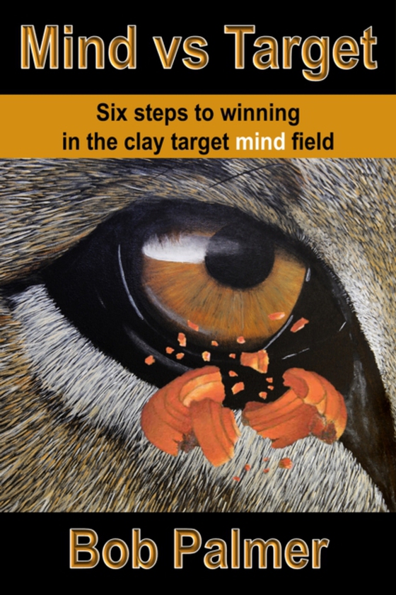 Mind vs Target: Six steps to winning in the clay target mind field (e-bog) af Palmer, Bob