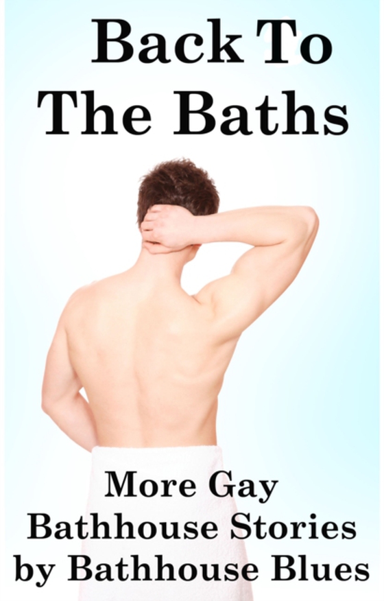 Back to the Baths: More Gay Bathhouse Stories