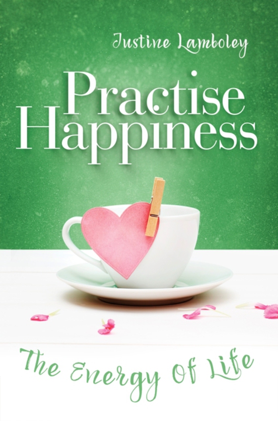 Practise Happiness: the Energy Of Life (e-bog) af Lamboley, Justine