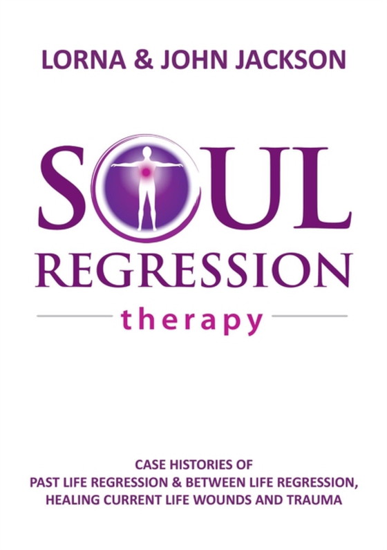 Soul Regression Therapy - Past Life Regression and Between Life Regression, Healing Current Life Wounds and Trauma