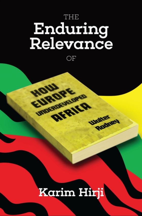 Enduring Relevance of Walter Rodney's How Europe Underdeveloped Africa (e-bog) af Hirji, Karim F