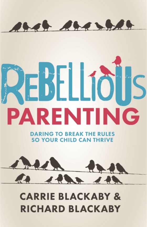 Rebellious Parenting (e-bog) af Blackaby, Carrie