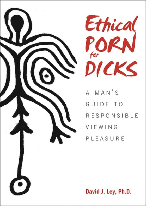 Ethical Porn for Dicks (e-bog) af Ley, David J.