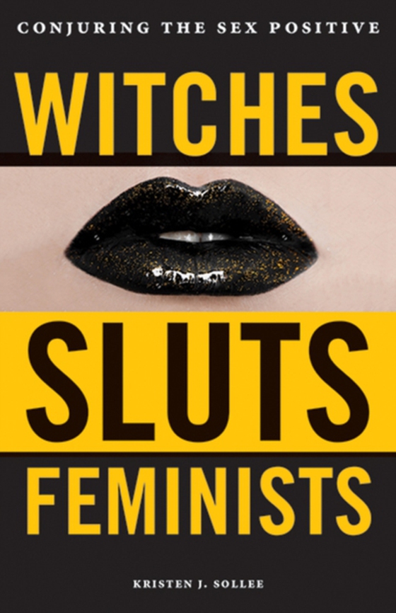 Witches, Sluts, Feminists (e-bog) af Sollee, Kristen J.