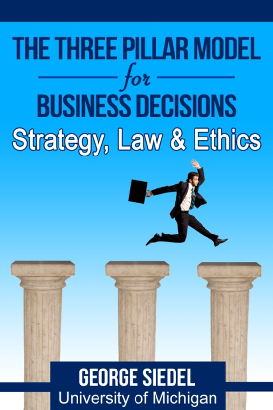 Three Pillar Model for Business Decisions: Strategy, Law and Ethics (e-bog) af Siedel, George