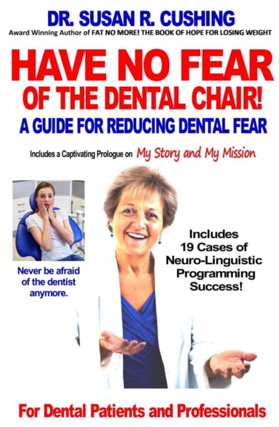 Have No Fear of the Dental Chair: A Guide for Reducing Dental Fear (e-bog) af Cushing, Susan R.