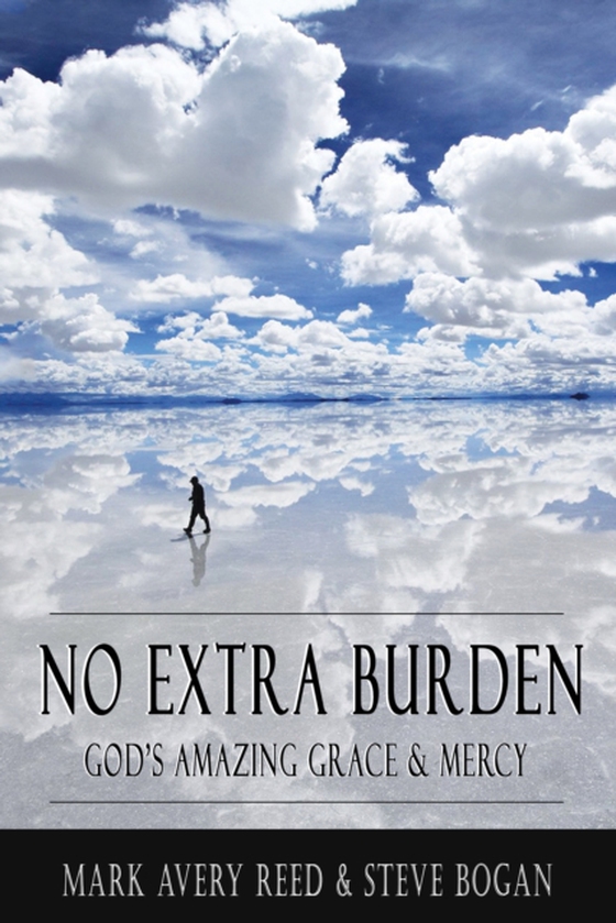 No Extra Burden: God's Amazing Grace & Mercy (e-bog) af Bogan, Steve