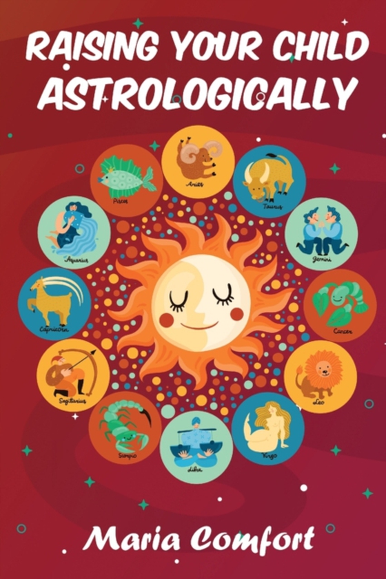 Raising Your Child Astrologically (e-bog) af Comfort, Maria