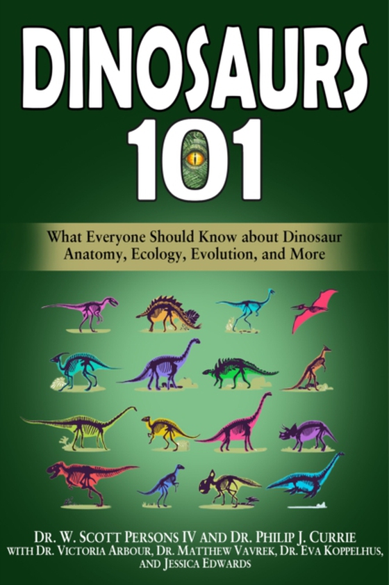 Dinosaurs 101: What Everyone Should Know about Dinosaur Anatomy, Ecology, Evolution, and More (e-bog) af Edwards, Jessica