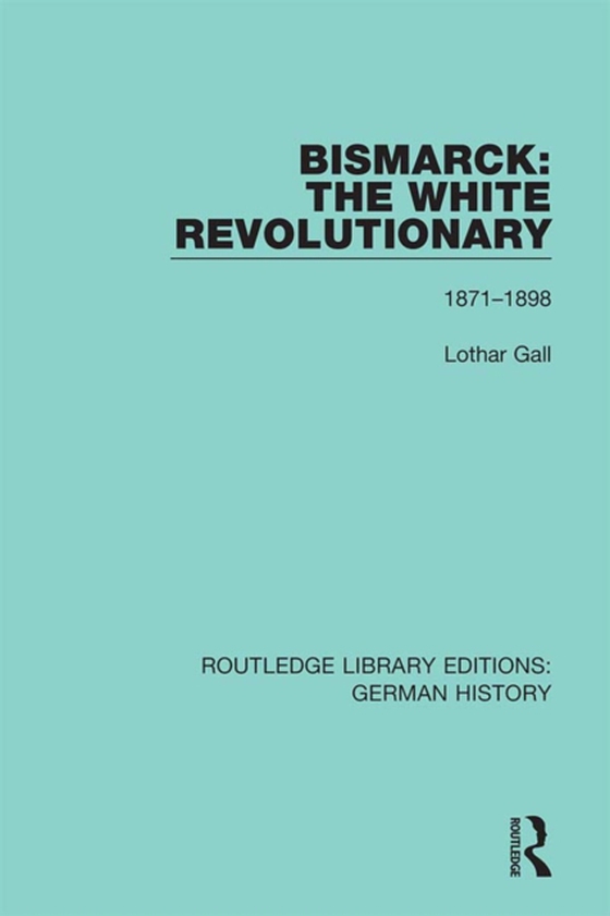 Bismarck: The White Revolutionary (e-bog) af Gall, Lothar