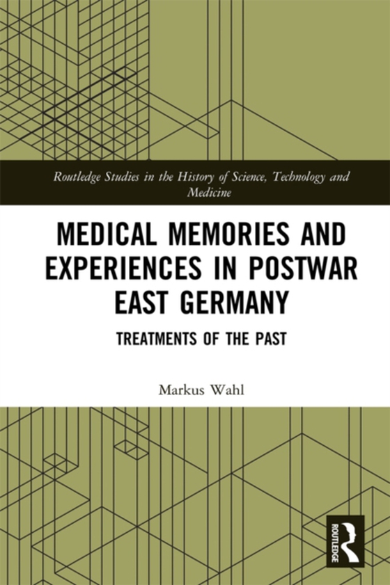 Medical Memories and Experiences in Postwar East Germany (e-bog) af Wahl, Markus