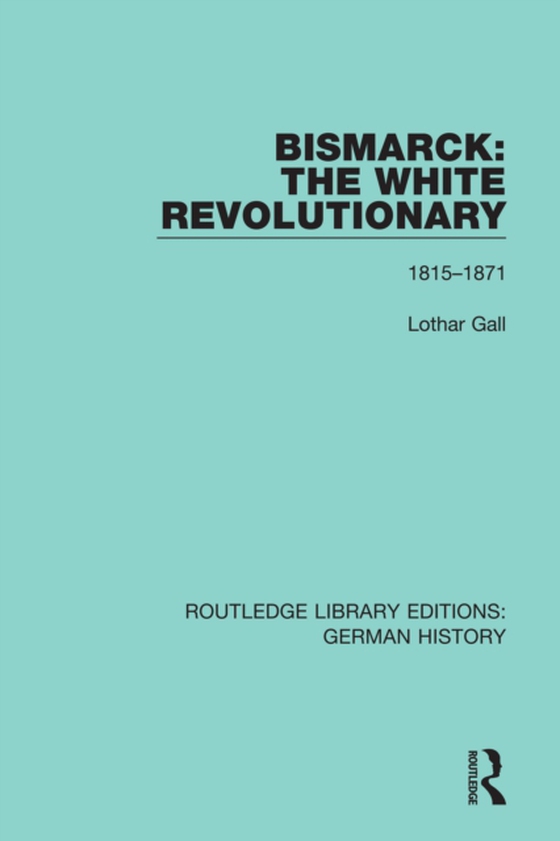 Bismarck: The White Revolutionary (e-bog) af Gall, Lothar