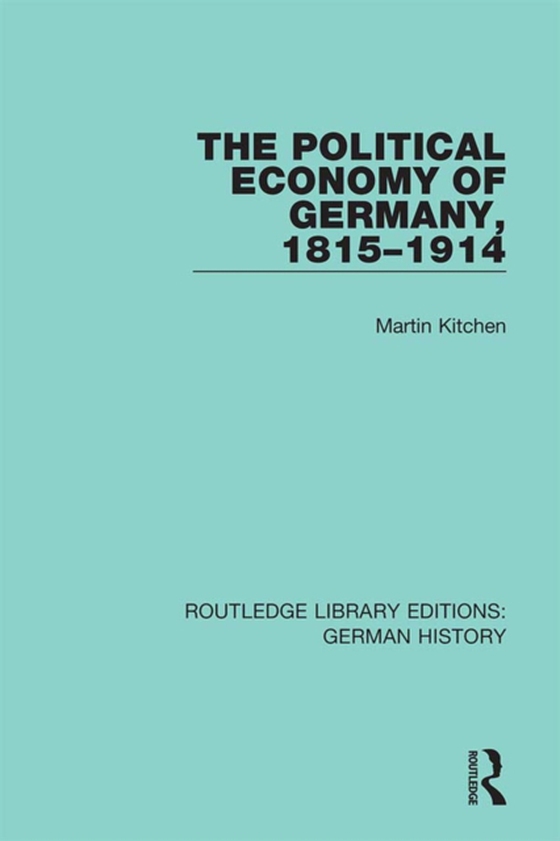 Political Economy of Germany, 1815-1914 (e-bog) af Kitchen, Martin