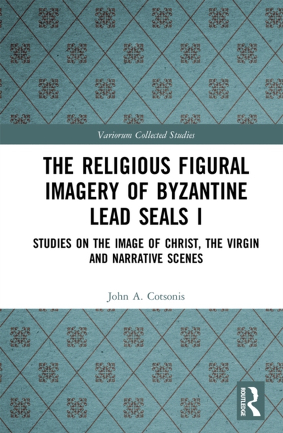 Religious Figural Imagery of Byzantine Lead Seals I (e-bog) af Cotsonis, John A.