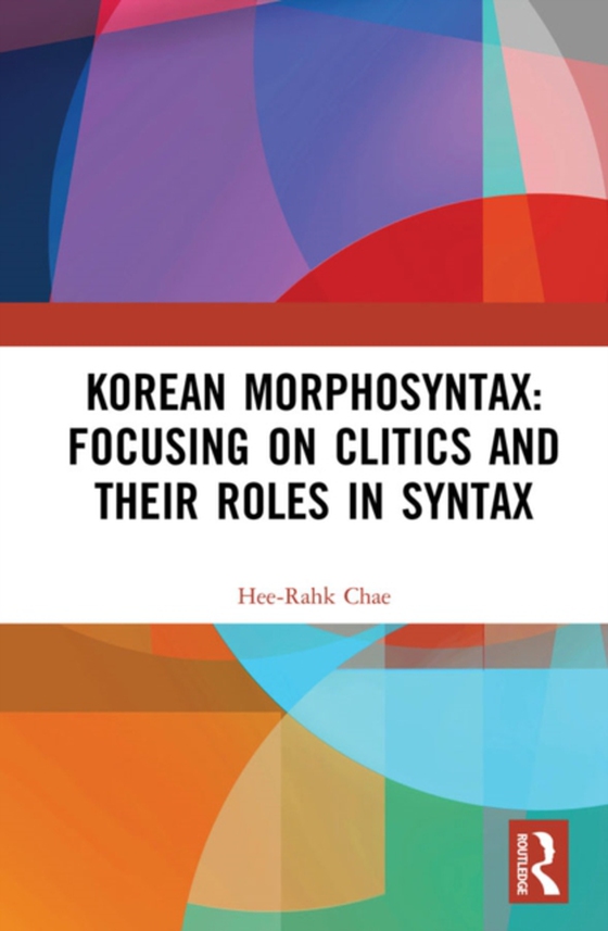 Korean Morphosyntax: Focusing on Clitics and Their Roles in Syntax (e-bog) af Chae, Hee-Rahk