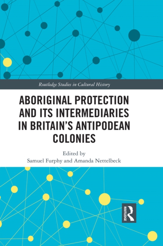 Aboriginal Protection and Its Intermediaries in Britain's Antipodean Colonies (e-bog) af -