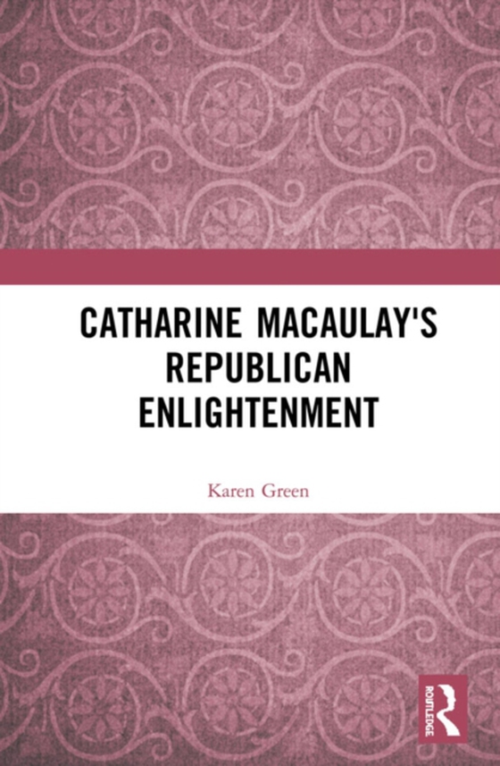 Catharine Macaulay's Republican Enlightenment (e-bog) af Green, Karen