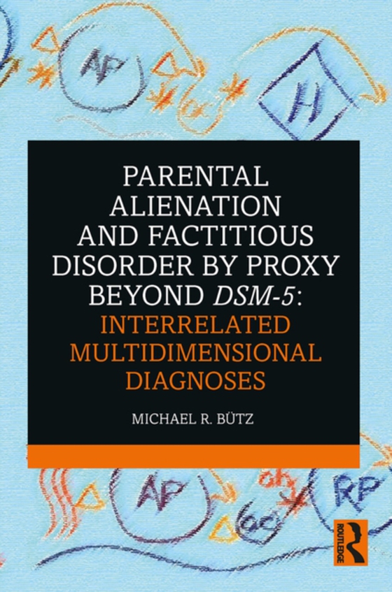 Parental Alienation and Factitious Disorder by Proxy Beyond DSM-5: Interrelated Multidimensional Diagnoses (e-bog) af Butz, Michael R.