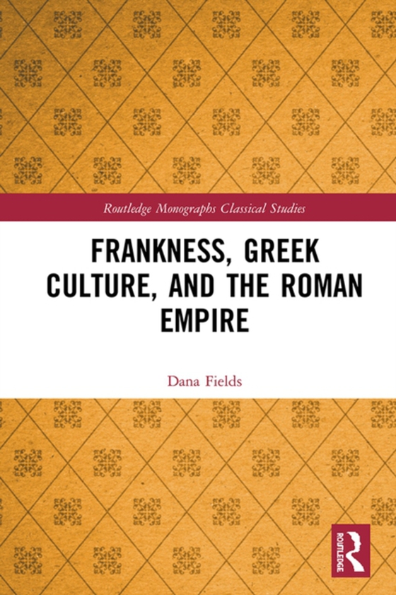 Frankness, Greek Culture, and the Roman Empire (e-bog) af Fields, Dana