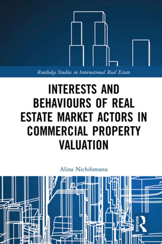 Interests and Behaviours of Real Estate Market Actors in Commercial Property Valuation (e-bog) af Nichiforeanu, Alina