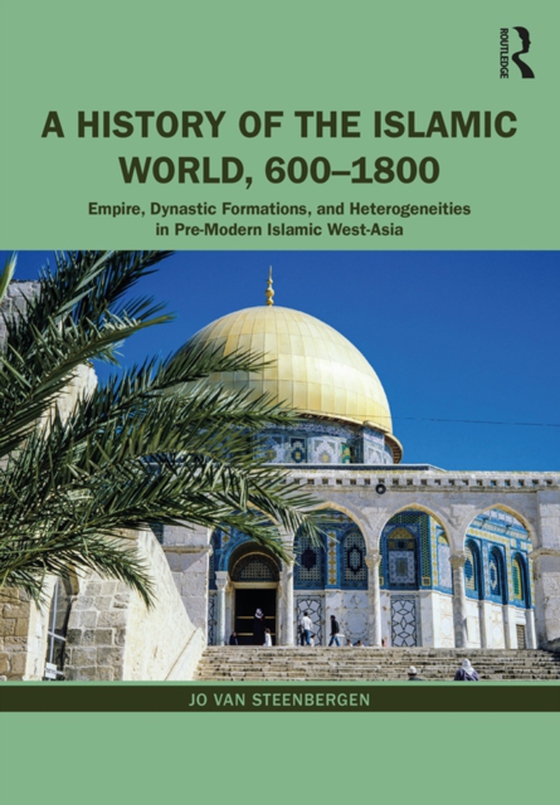 History of the Islamic World, 600-1800 (e-bog) af Steenbergen, Jo Van