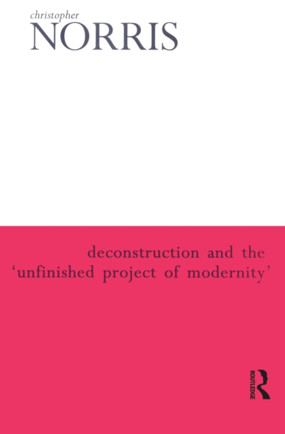 Deconstruction and the 'Unfinished Project of Modernity' (e-bog) af Norris, Christopher