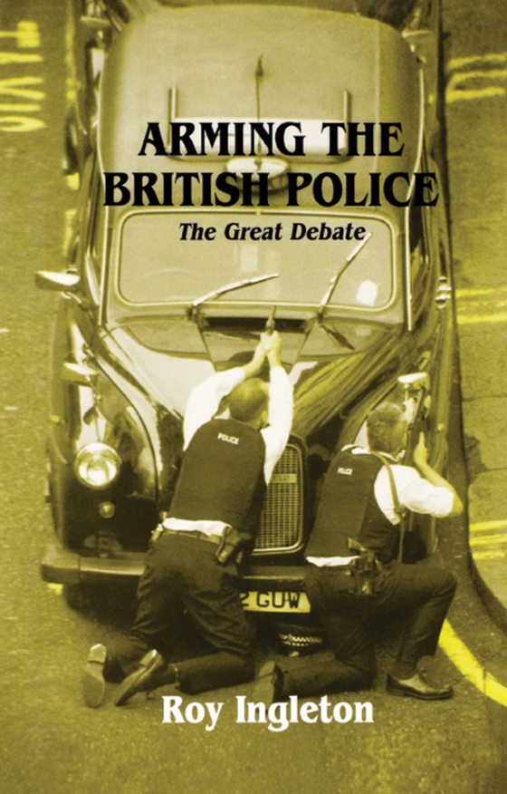 Arming the British Police (e-bog) af Ingleton, Roy