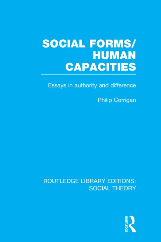 Social Forms/Human Capacities (RLE Social Theory) (e-bog) af Corrigan, Philip