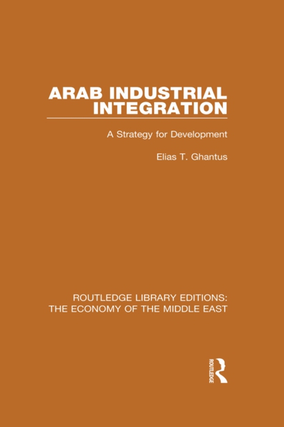 Arab Industrial Integration (RLE Economy of Middle East) (e-bog) af Ghantus, Elias T.