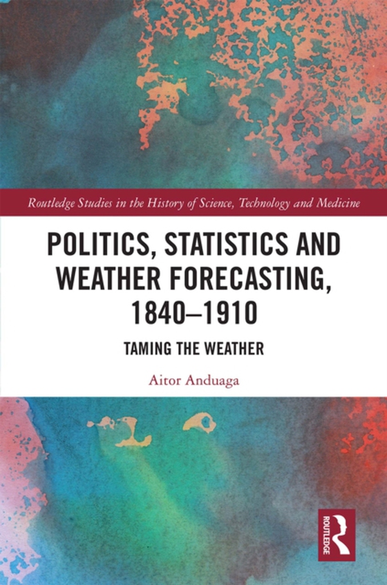 Politics, Statistics and Weather Forecasting, 1840-1910 (e-bog) af Anduaga, Aitor