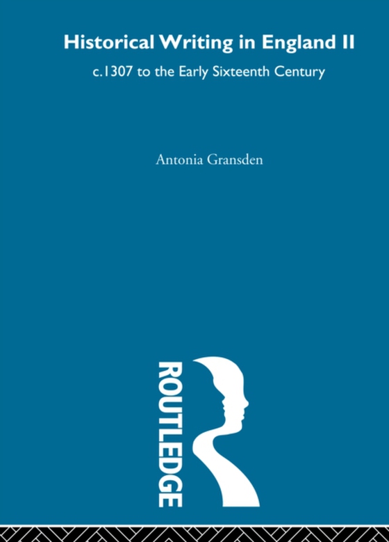 Historical Writing In England c.1307 to the Early Sixteenth Century (e-bog) af Gransden, Antonia