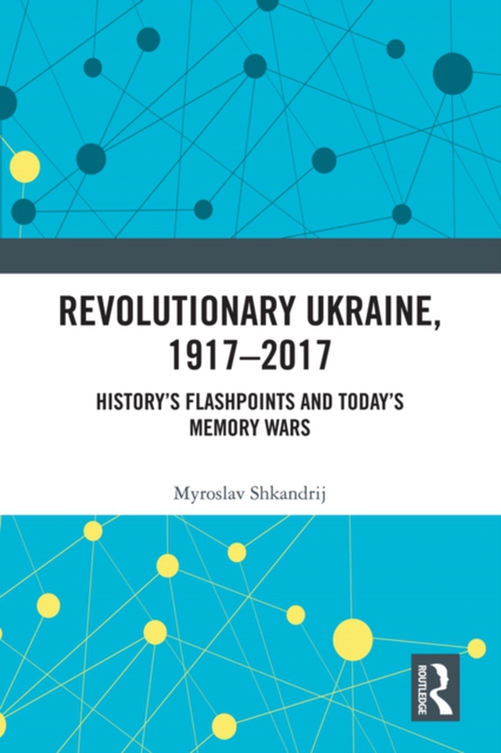 Revolutionary Ukraine, 1917-2017 (e-bog) af Shkandrij, Myroslav