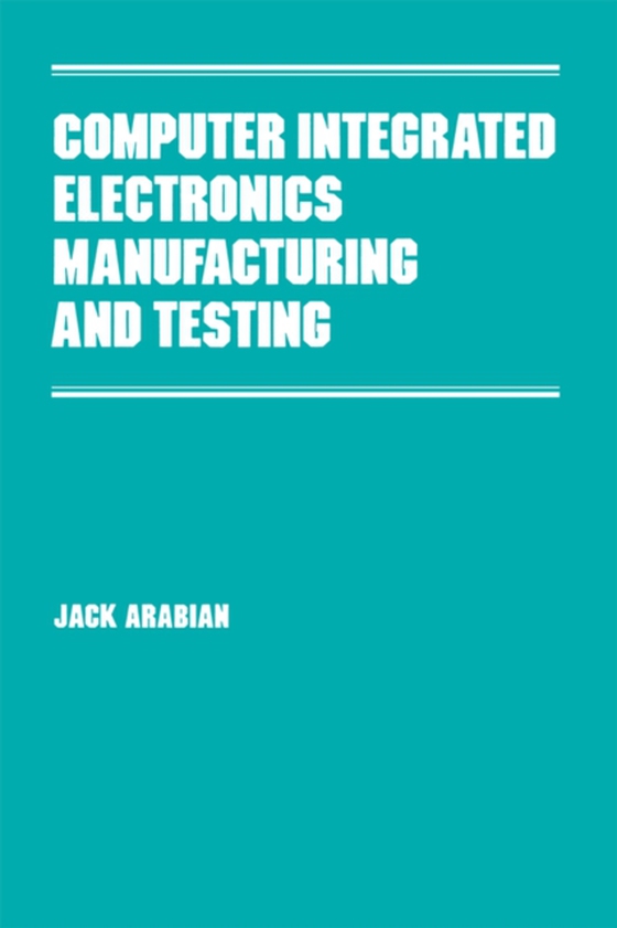 Computer Integrated Electronics Manufacturing and Testing (e-bog) af Arabian