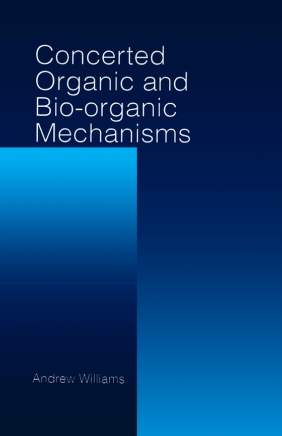 Concerted Organic and Bio-Organic Mechanisms (e-bog) af Williams, Andrew