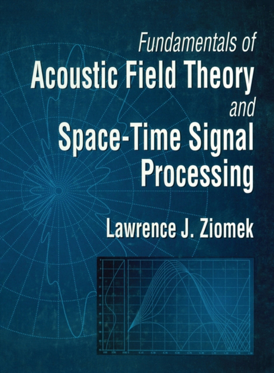 Fundamentals of Acoustic Field Theory and Space-Time Signal Processing (e-bog) af Ziomek, Lawrence