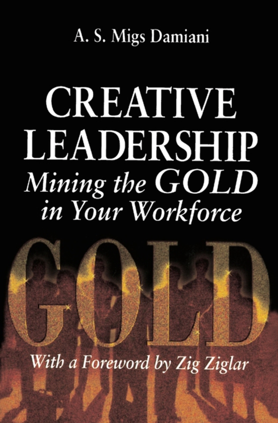 Creative Leadership Mining the Gold in Your Work Force (e-bog) af Damiani, A. S. Migs