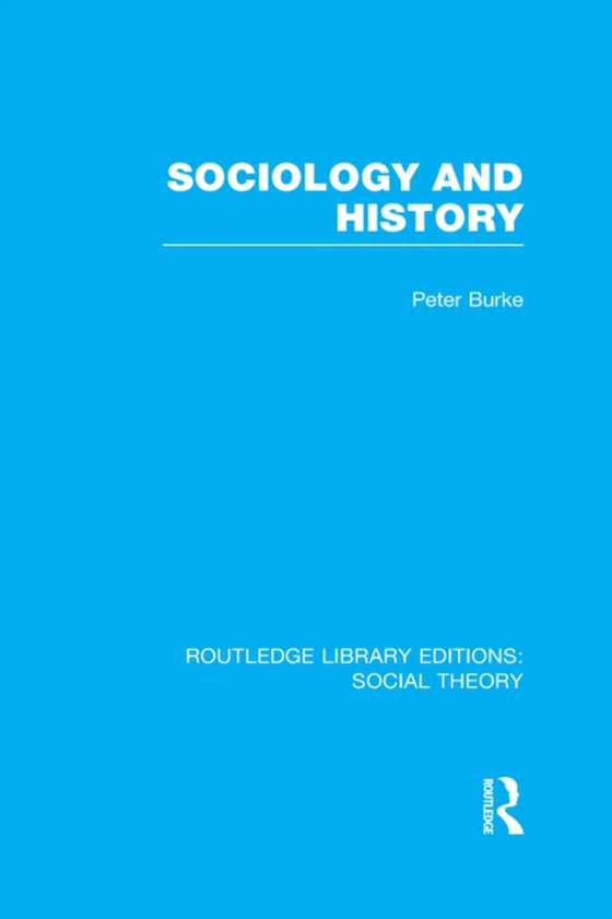 Sociology and History (RLE Social Theory) (e-bog) af Burke, Peter