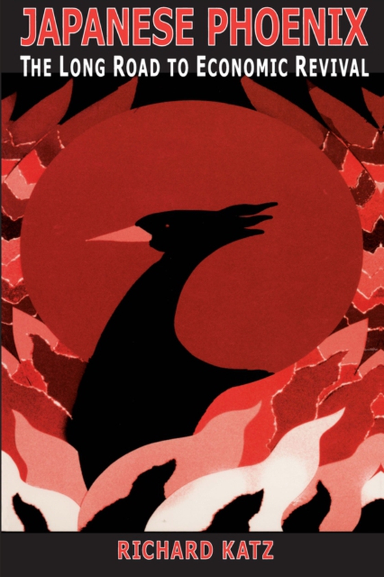 Japanese Phoenix: The Long Road to Economic Revival (e-bog) af Katz, Richard