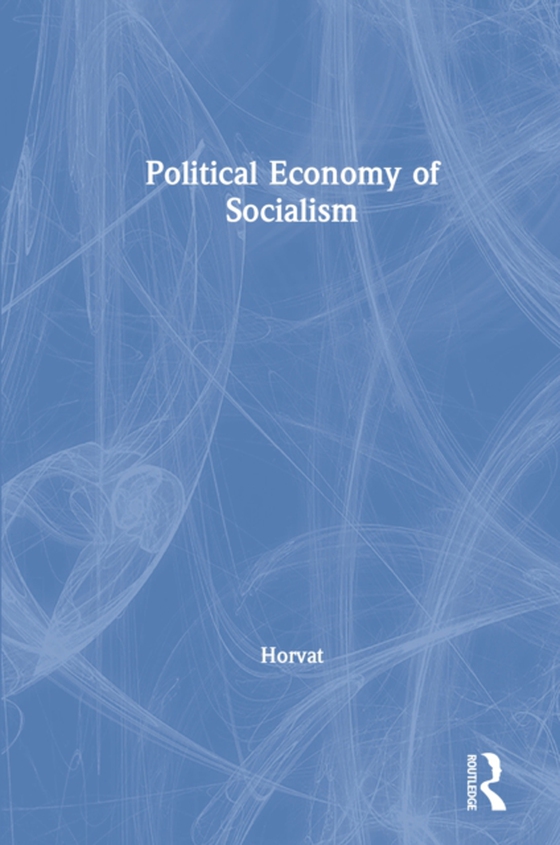 Political Economy of Socialism (e-bog) af Horvat, Branko