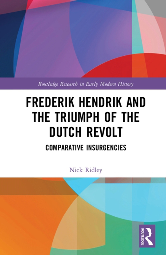 Frederik Hendrik and the Triumph of the Dutch Revolt (e-bog) af Ridley, Nick