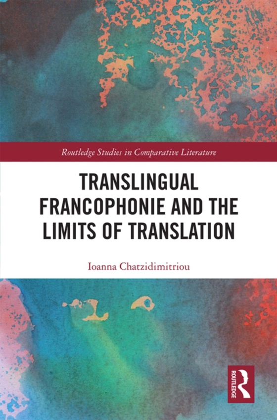 Translingual Francophonie and the Limits of Translation (e-bog) af Chatzidimitriou, Ioanna