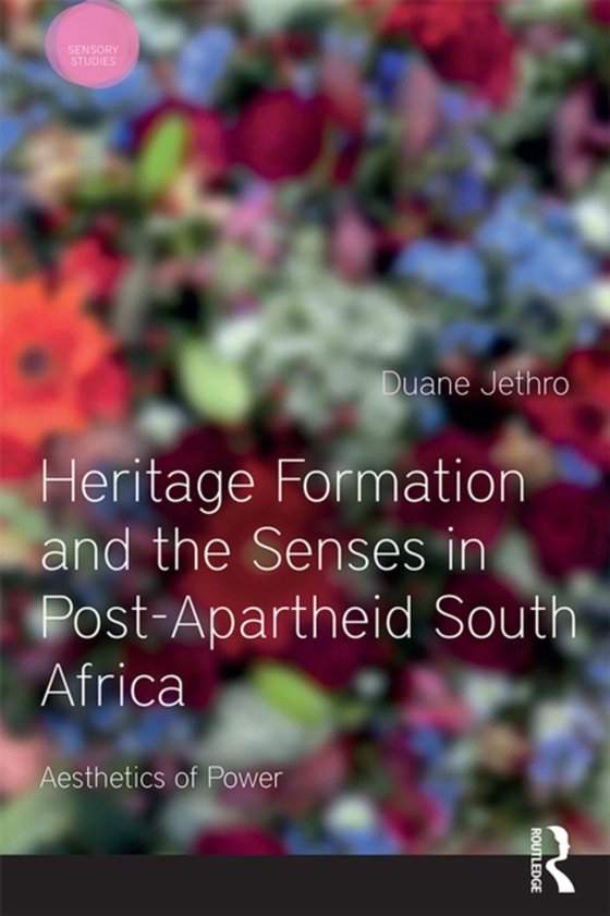 Heritage Formation and the Senses in Post-Apartheid South Africa (e-bog) af Jethro, Duane