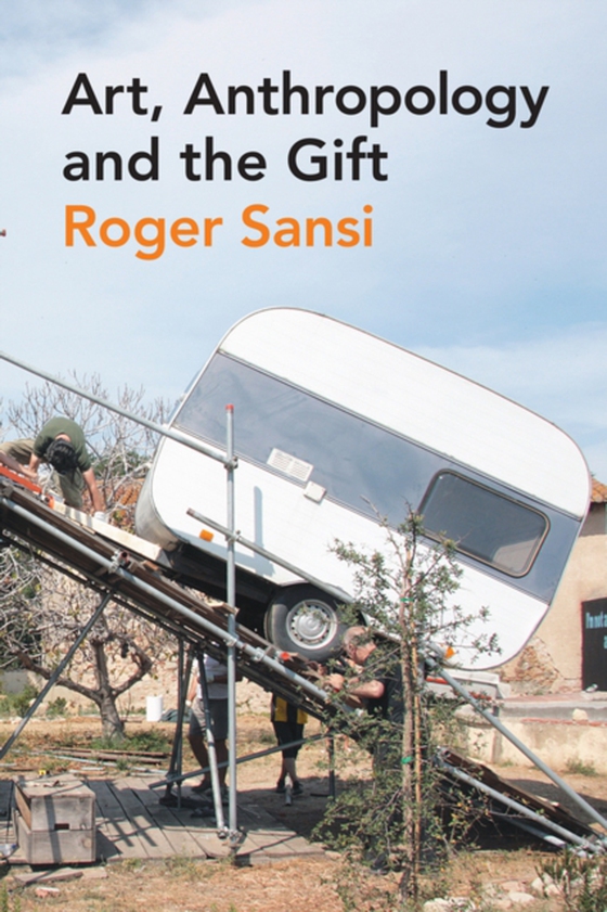 Art, Anthropology and the Gift (e-bog) af Sansi, Roger