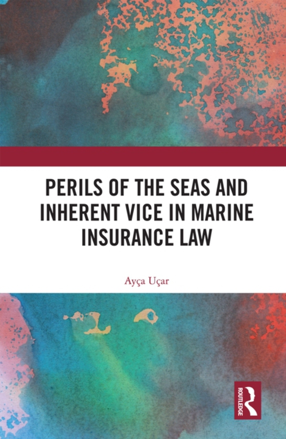 Perils of the Seas and Inherent Vice in Marine Insurance Law (e-bog) af Ucar, Ayca