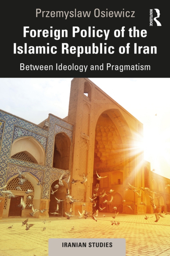 Foreign Policy of the Islamic Republic of Iran (e-bog) af Osiewicz, Przemyslaw