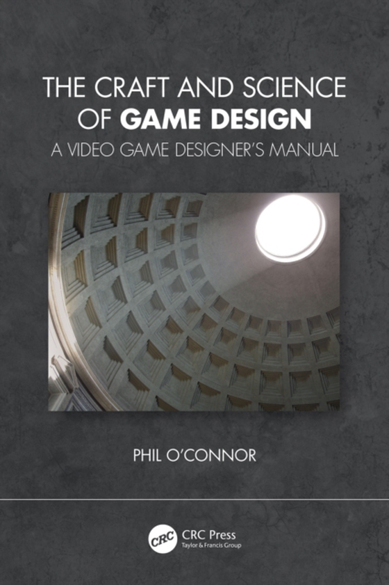 Craft and Science of Game Design (e-bog) af O'Connor, Philippe