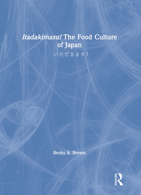 Itadakimasu! The Food Culture of Japan (e-bog) af Brown, Becky A.