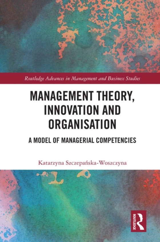 Management Theory, Innovation, and Organisation (e-bog) af Szczepanska-Woszczyna, Katarzyna