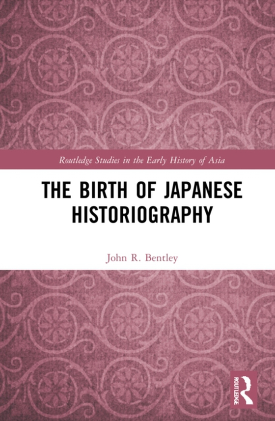 Birth of Japanese Historiography (e-bog) af Bentley, John R.